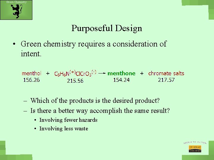 Green Chemistry Purposeful Design • Green chemistry requires a consideration of intent. – Which