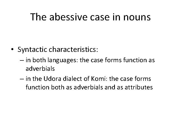The abessive case in nouns • Syntactic characteristics: – in both languages: the case