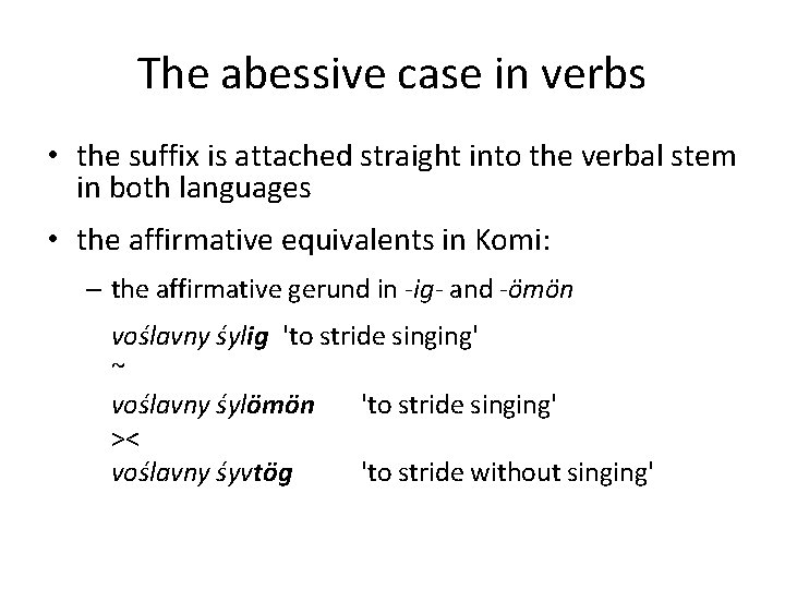 The abessive case in verbs • the suffix is attached straight into the verbal