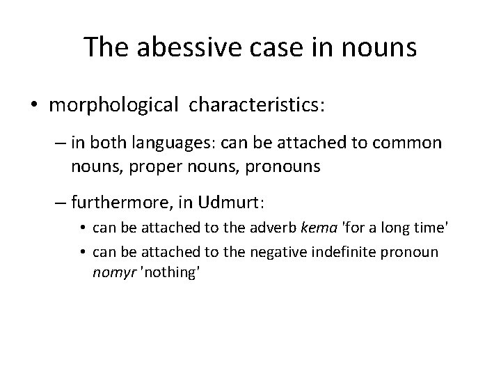 The abessive case in nouns • morphological characteristics: – in both languages: can be