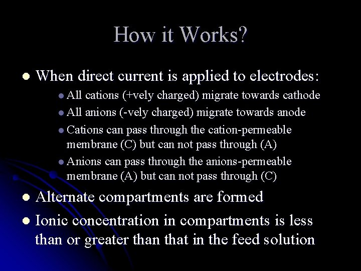 How it Works? l When direct current is applied to electrodes: l All cations