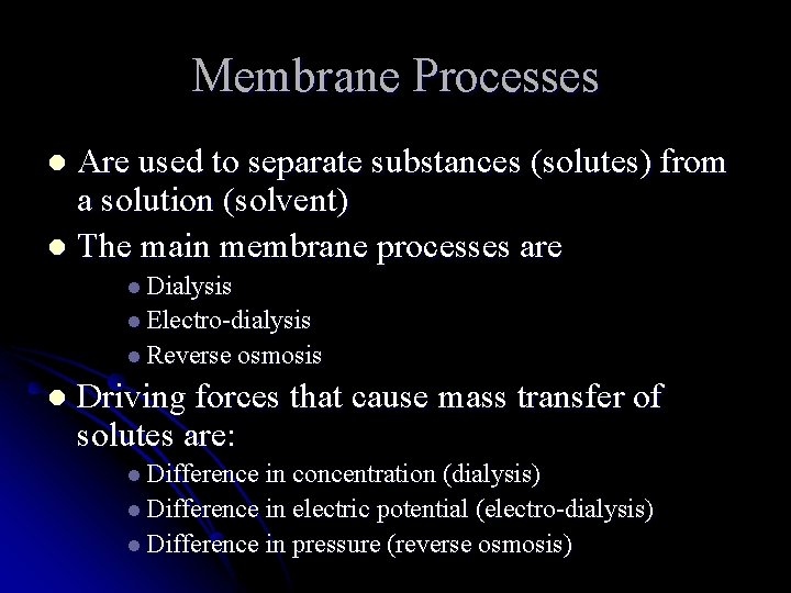 Membrane Processes Are used to separate substances (solutes) from a solution (solvent) l The