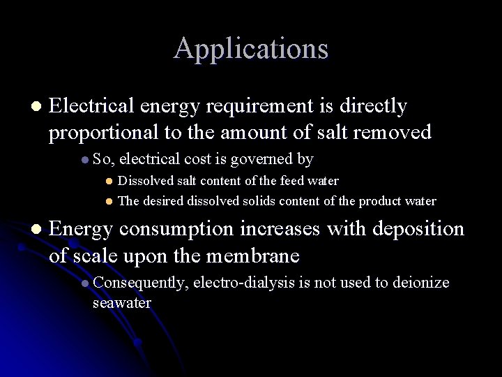 Applications l Electrical energy requirement is directly proportional to the amount of salt removed