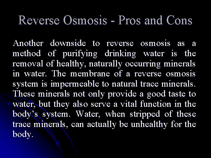 Reverse Osmosis - Pros and Cons Another downside to reverse osmosis as a method