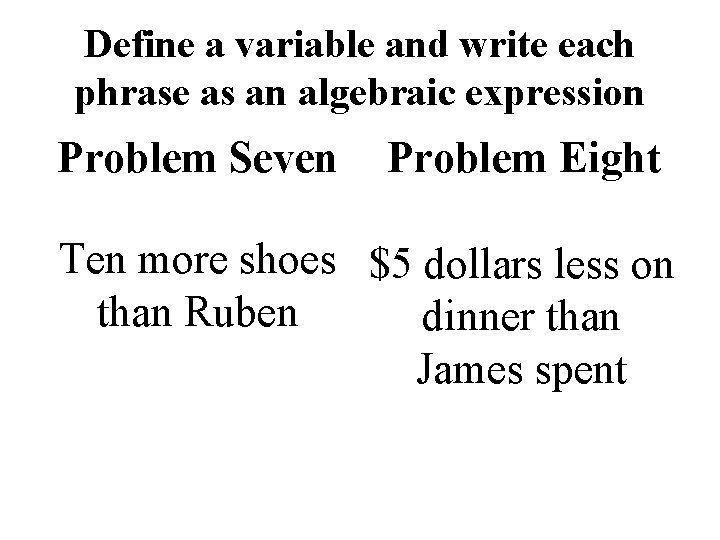 Define a variable and write each phrase as an algebraic expression Problem Seven Problem