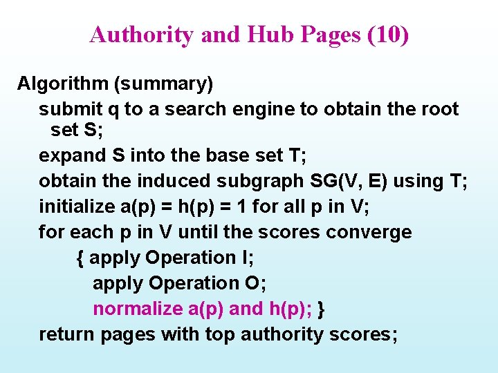 Authority and Hub Pages (10) Algorithm (summary) submit q to a search engine to