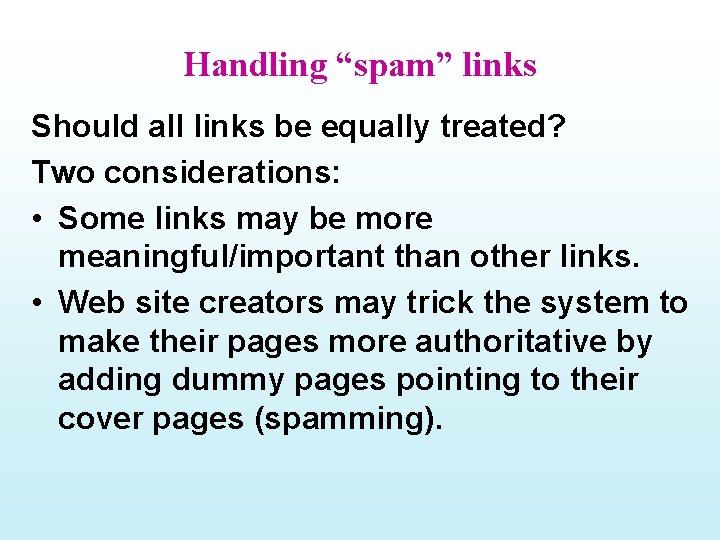 Handling “spam” links Should all links be equally treated? Two considerations: • Some links