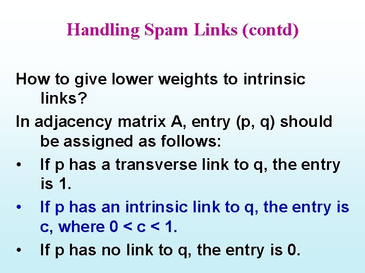 Handling Spam Links (contd) How to give lower weights to intrinsic links? In adjacency