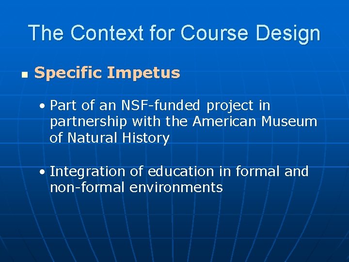 The Context for Course Design n Specific Impetus • Part of an NSF-funded project
