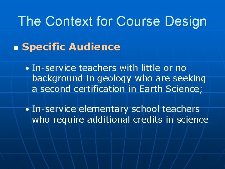 The Context for Course Design n Specific Audience • In-service teachers with little or