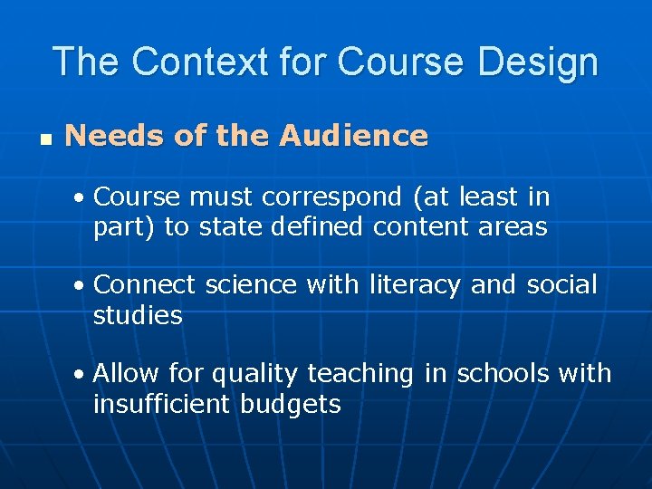 The Context for Course Design n Needs of the Audience • Course must correspond