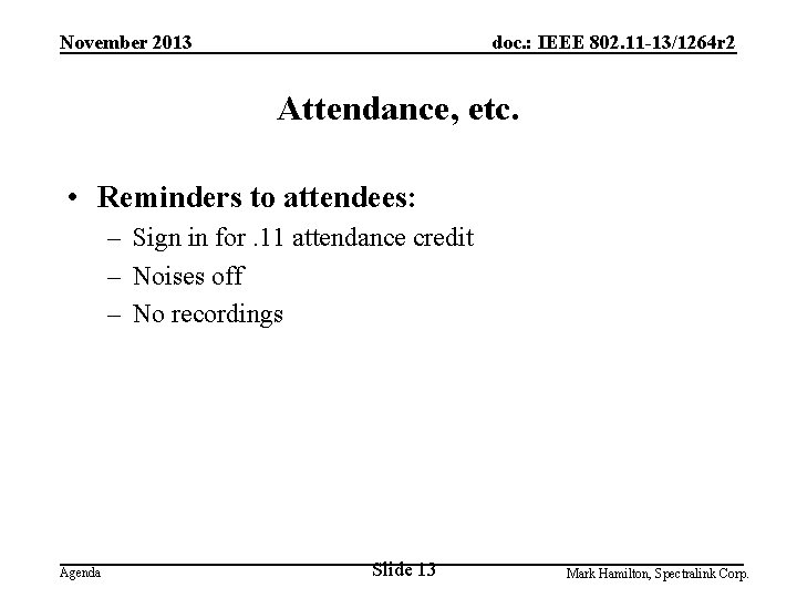 November 2013 doc. : IEEE 802. 11 -13/1264 r 2 Attendance, etc. • Reminders