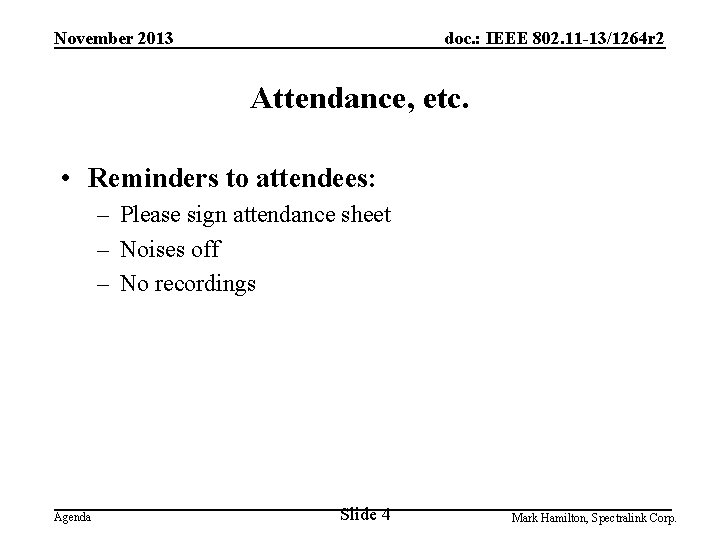 November 2013 doc. : IEEE 802. 11 -13/1264 r 2 Attendance, etc. • Reminders