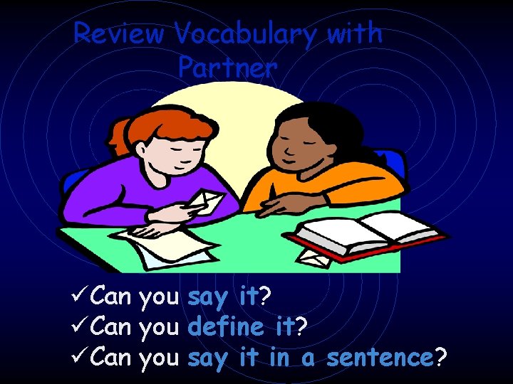 Review Vocabulary with Partner üCan you say it? üCan you define it? üCan you