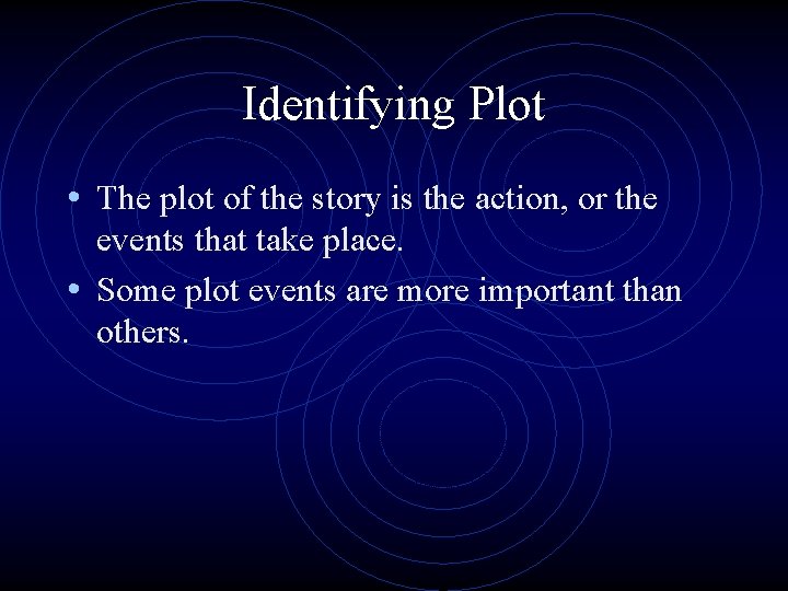 Identifying Plot • The plot of the story is the action, or the events