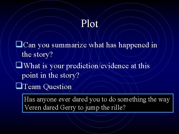 Plot q. Can you summarize what has happened in the story? q. What is