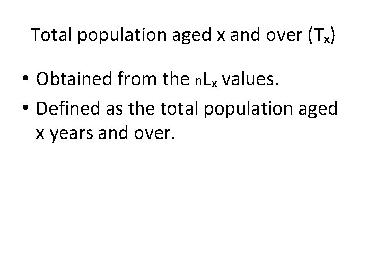 Total population aged x and over (Tₓ) • Obtained from the n. Lₓ values.