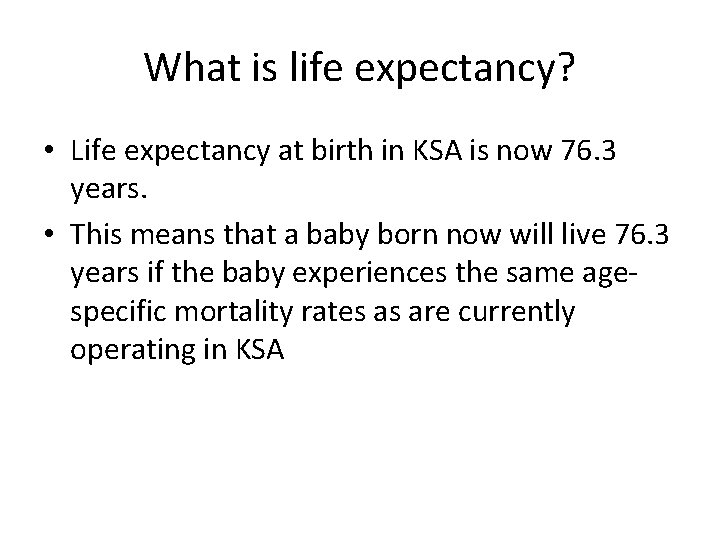 What is life expectancy? • Life expectancy at birth in KSA is now 76.