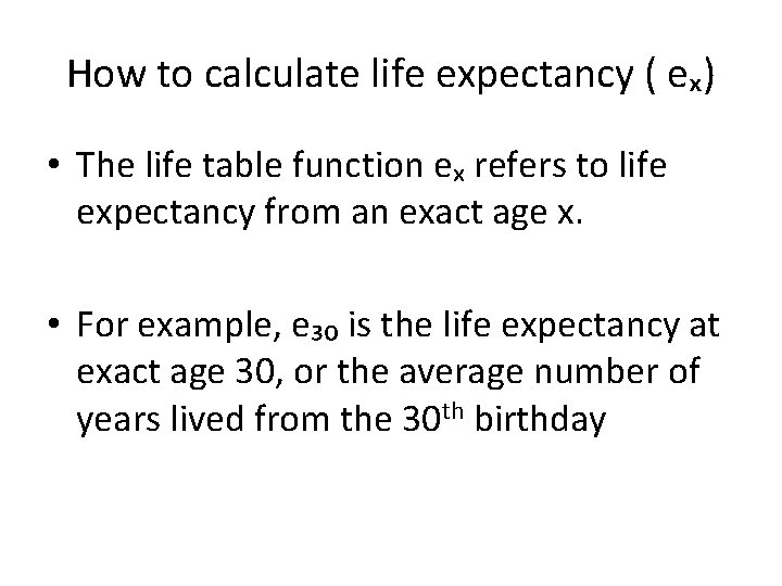 How to calculate life expectancy ( eₓ) • The life table function eₓ refers