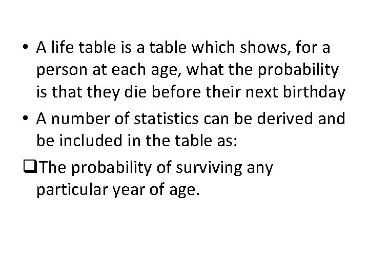  • A life table is a table which shows, for a person at