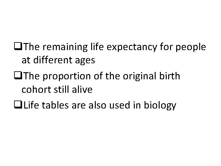 q. The remaining life expectancy for people at different ages q. The proportion of