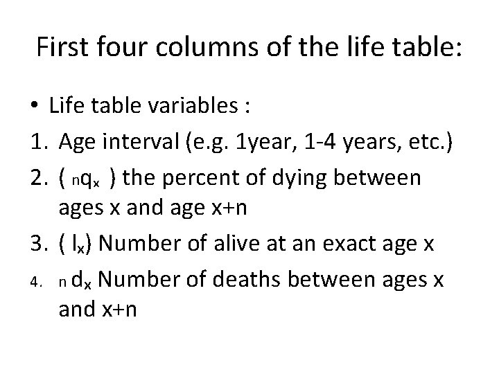 First four columns of the life table: • Life table variables : 1. Age