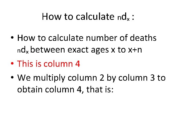 How to calculate ndₓ : • How to calculate number of deaths ndₓ between