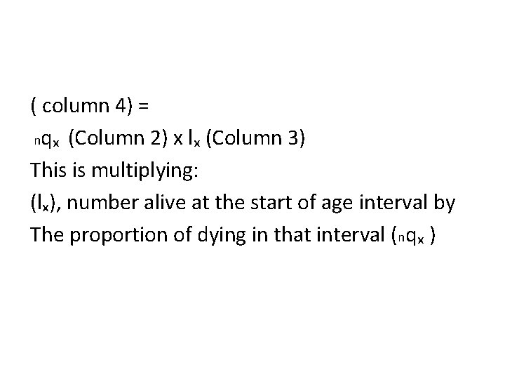 ( column 4) = nqₓ (Column 2) x lₓ (Column 3) This is multiplying: