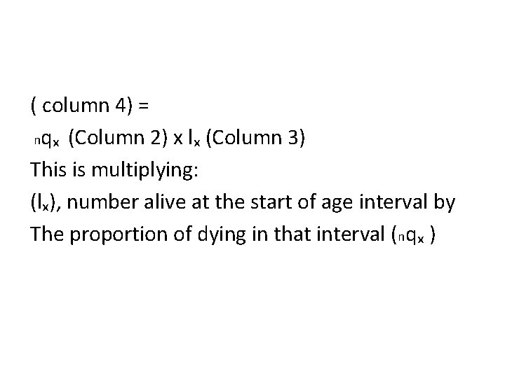 ( column 4) = nqₓ (Column 2) x lₓ (Column 3) This is multiplying: