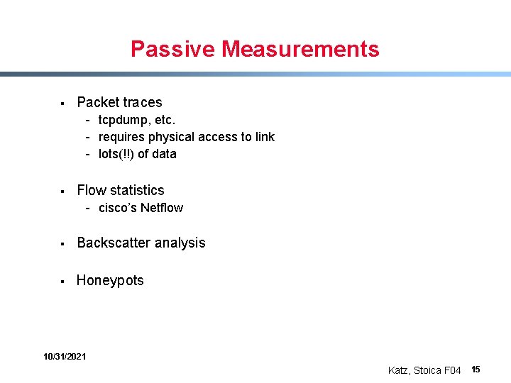 Passive Measurements § Packet traces - tcpdump, etc. - requires physical access to link