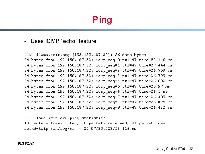 Ping § Uses ICMP “echo” feature PING llama. icir. org (192. 150. 187. 22):
