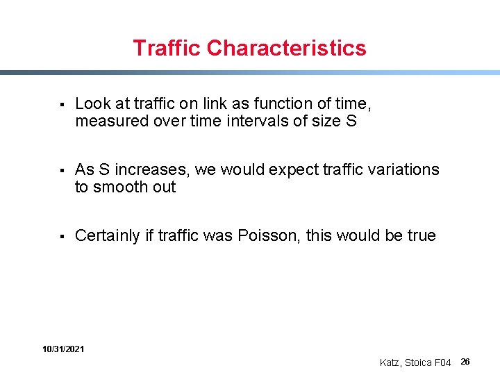 Traffic Characteristics § Look at traffic on link as function of time, measured over