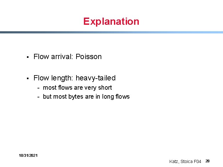 Explanation § Flow arrival: Poisson § Flow length: heavy-tailed - most flows are very