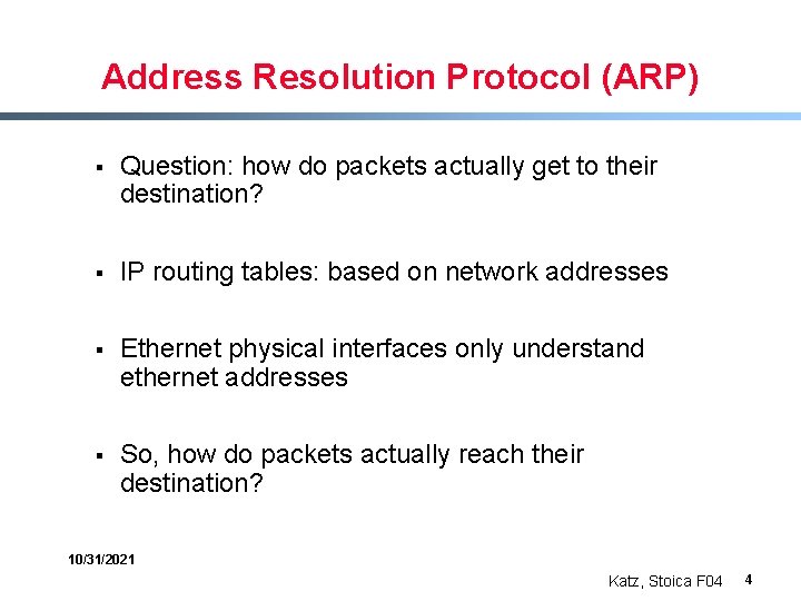 Address Resolution Protocol (ARP) § Question: how do packets actually get to their destination?
