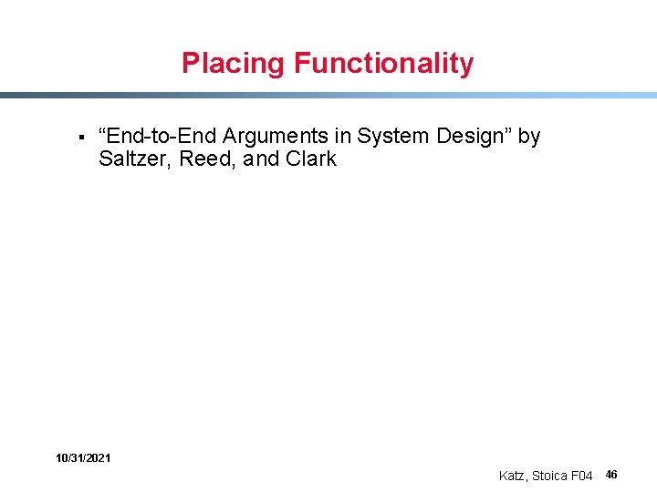 Placing Functionality § “End-to-End Arguments in System Design” by Saltzer, Reed, and Clark 10/31/2021
