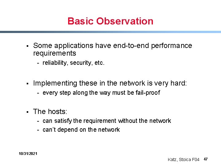 Basic Observation § Some applications have end-to-end performance requirements - reliability, security, etc. §