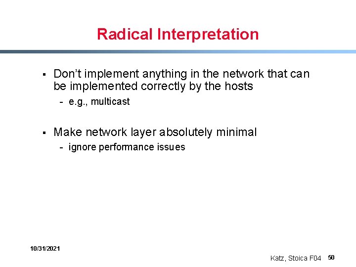 Radical Interpretation § Don’t implement anything in the network that can be implemented correctly
