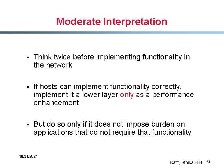 Moderate Interpretation § Think twice before implementing functionality in the network § If hosts