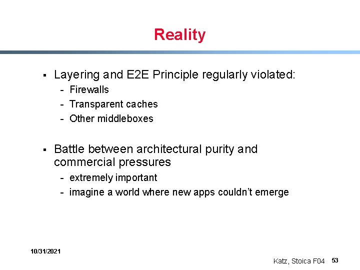 Reality § Layering and E 2 E Principle regularly violated: - Firewalls - Transparent