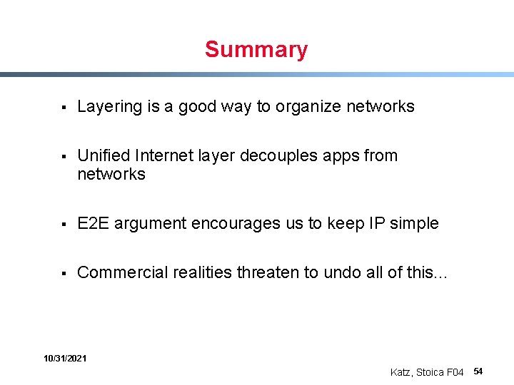 Summary § Layering is a good way to organize networks § Unified Internet layer