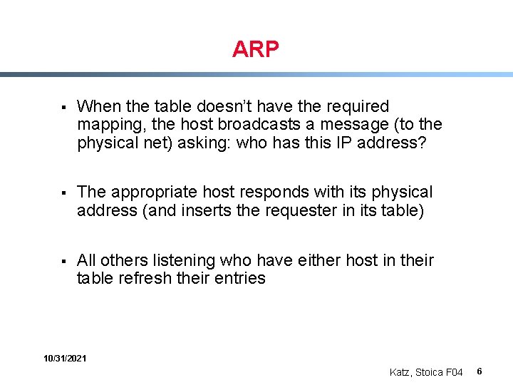 ARP § When the table doesn’t have the required mapping, the host broadcasts a