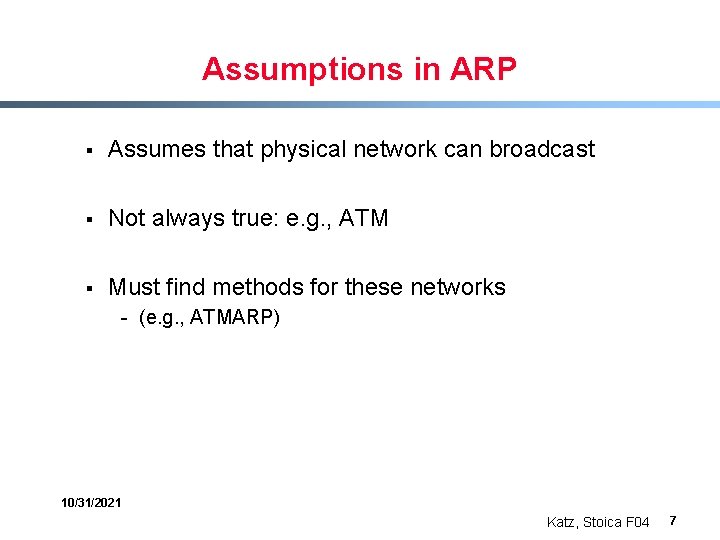 Assumptions in ARP § Assumes that physical network can broadcast § Not always true: