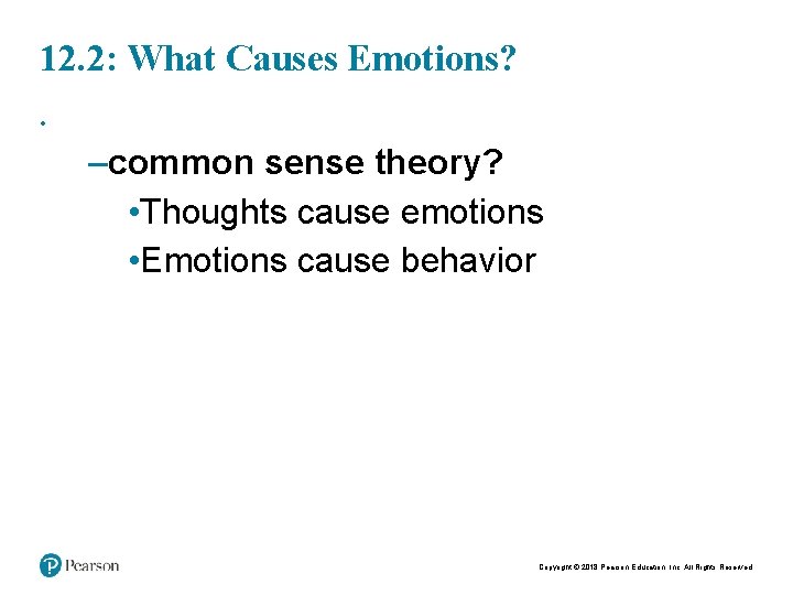 5 12. 2: What Causes Emotions? • –common sense theory? • Thoughts cause emotions