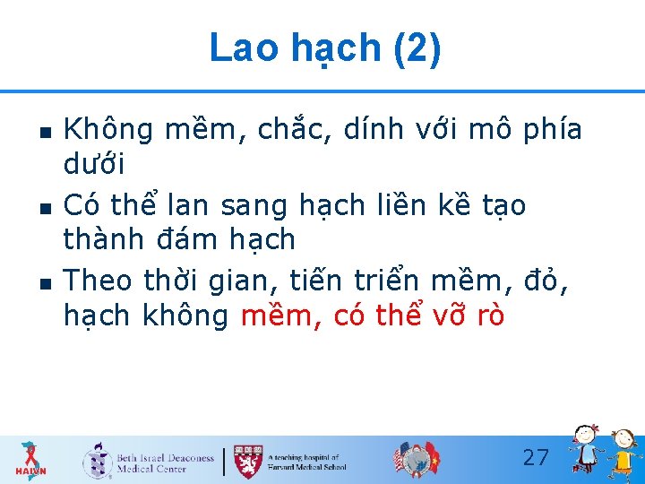 Lao hạch (2) n n n Không mềm, chắc, dính với mô phía dưới