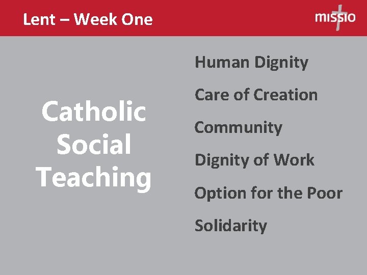 Lent – Week One Human Dignity Catholic Social Teaching Care of Creation Community Dignity