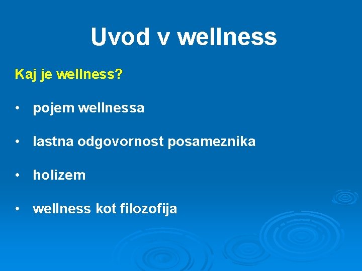 Uvod v wellness Kaj je wellness? • pojem wellnessa • lastna odgovornost posameznika •