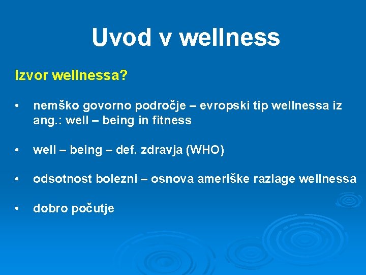 Uvod v wellness Izvor wellnessa? • nemško govorno področje – evropski tip wellnessa iz