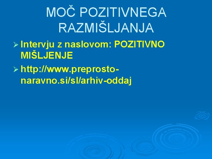 MOČ POZITIVNEGA RAZMIŠLJANJA Ø Intervju z naslovom: POZITIVNO MIŠLJENJE Ø http: //www. preprostonaravno. si/sl/arhiv-oddaj