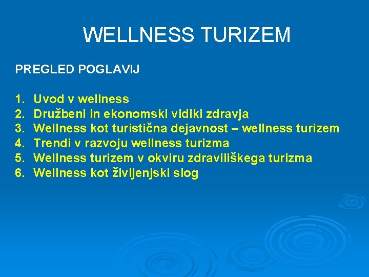 WELLNESS TURIZEM PREGLED POGLAVIJ 1. 2. 3. 4. 5. 6. Uvod v wellness Družbeni