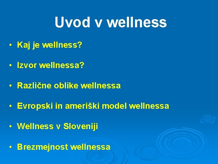 Uvod v wellness • Kaj je wellness? • Izvor wellnessa? • Različne oblike wellnessa